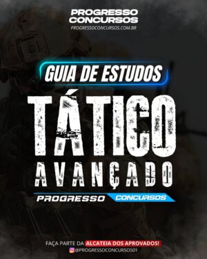 GUIA DE ESTUDOS TÁTICO AVANÇADO — PROGRESSO CONCURSOS